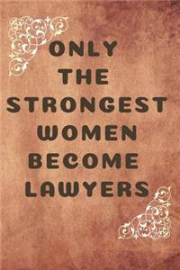 Only the Strongest Women Become Lawyers