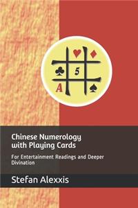 Chinese Numerology with Playing Cards: For Entertainment Readings and Deeper Divination