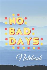 No Bad Days Notebook