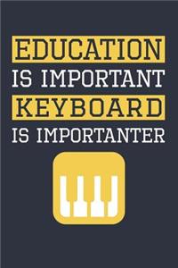 Funny Keyboard Notebook - Education Is Important Keyboard Is Importanter - Gift for Keyboard Player - Keyboard Diary
