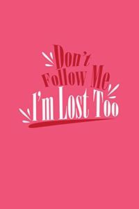 Don't Follow Me I'm Lost Too