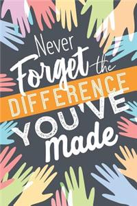 Never Forget The Difference You've Made