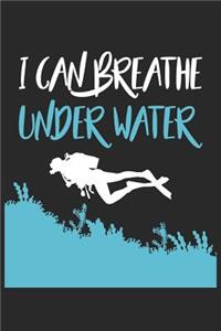 Scuba Diving Notebook - I Can Breathe Under Water Funny Diver Scuba Diving - Scuba Diving Journal