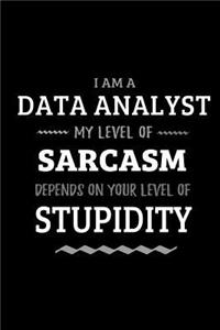 Data Analyst - My Level of Sarcasm Depends On Your Level of Stupidity