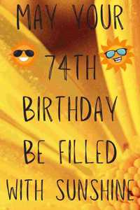 May Your 74th Birthday Be Filled With Sunshine