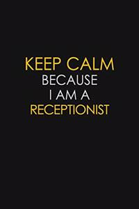 Keep Calm Because I Am A Receptionist