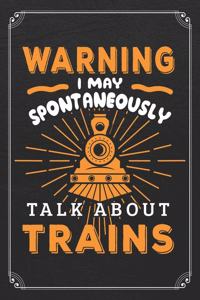 Warning I May Spontaneously Talk About Trains