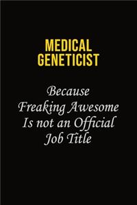 Medical geneticist Because Freaking Awesome Is Not An Official Job Title