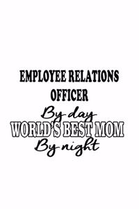 Employee Relations Officer By Day World's Best Mom By Night