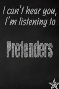 I Can't Hear You, I'm Listening to Pretenders Creative Writing Lined Journal