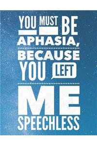 You Must Be Aphasia, Because You Left Me Speechless