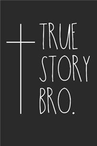 True Story Bro