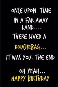 Once Upon a Time, in a Far Away Land, There Lived a Douchebag