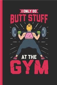 I Only Do Butt Stuff At The Gym