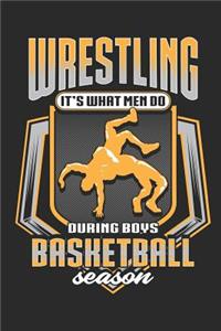 Wrestling It's What Men Do During Boys Basketball Season