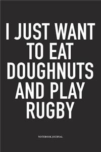 I Just Want To Eat Doughnuts And Play Rugby