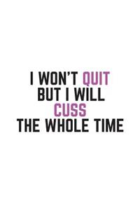 I Won't Quit But I Will Cuss The Whole Time