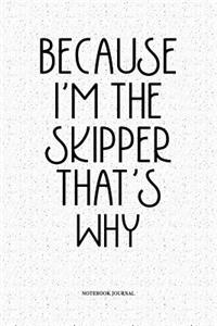 Because I'm The Skipper That's Why