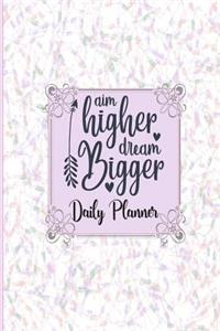 Aim High Dream Bigger - Daily Planner