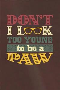 Don't I Look Too Young To Be A Paw