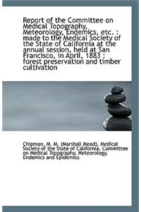 Report of the Committee on Medical Topography, Meteorology, Endemics, Etc.