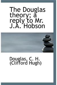 The Douglas Theory; A Reply to Mr. J.A. Hobson