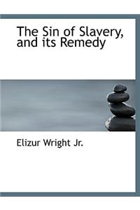 The Sin of Slavery, and Its Remedy