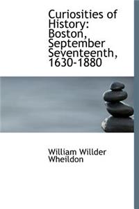 Curiosities of History: Boston, September Seventeenth, 1630-1880