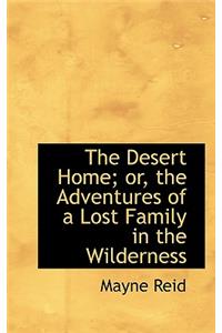 Desert Home; Or, the Adventures of a Lost Family in the Wilderness