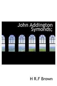 John Addington Symonds;