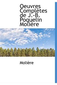 Oeuvres Completes de J.-B. Poquelin Moli Re
