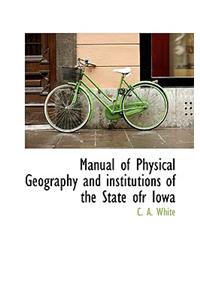Manual of Physical Geography and Institutions of the State Ofr Iowa