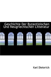 Geschichte Der Byzantinischen Und Neugriechischen Litteratur
