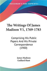 Writings Of James Madison V1, 1769-1783