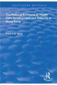 The Political Economy of Health Care Development and Reforms in Hong Kong