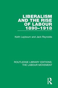 Liberalism and the Rise of Labour 1890-1918