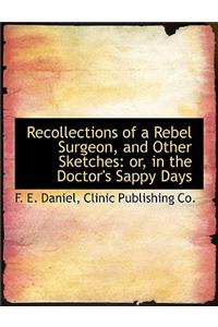 Recollections of a Rebel Surgeon, and Other Sketches