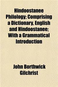 Hindoostanee Philology; Comprising a Dictionary, English and Hindoostanee; With a Grammatical Introduction