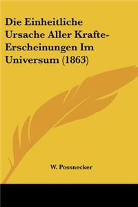 Die Einheitliche Ursache Aller Krafte-Erscheinungen Im Universum (1863)