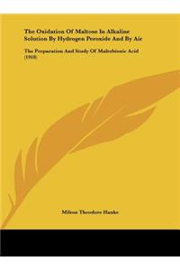 The Oxidation of Maltose in Alkaline Solution by Hydrogen Peroxide and by Air