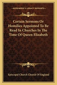 Certain Sermons or Homilies Appointed to Be Read in Churches in the Time of Queen Elizabeth