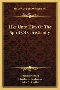 Like Unto Him Or The Spirit Of Christianity