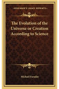 The Evolution of the Universe or Creation According to Science