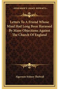 Letters to a Friend Whose Mind Had Long Been Harassed by Many Objections Against the Church of England