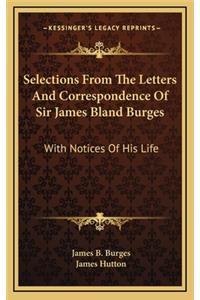 Selections from the Letters and Correspondence of Sir James Bland Burges