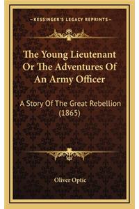 The Young Lieutenant Or The Adventures Of An Army Officer