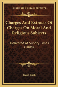 Charges and Extracts of Charges on Moral and Religious Subjects