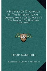 A History Of Diplomacy In The International Development Of Europe V1