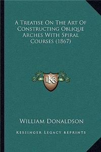 Treatise on the Art of Constructing Oblique Arches with Spiral Courses (1867)
