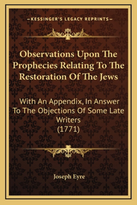 Observations Upon The Prophecies Relating To The Restoration Of The Jews